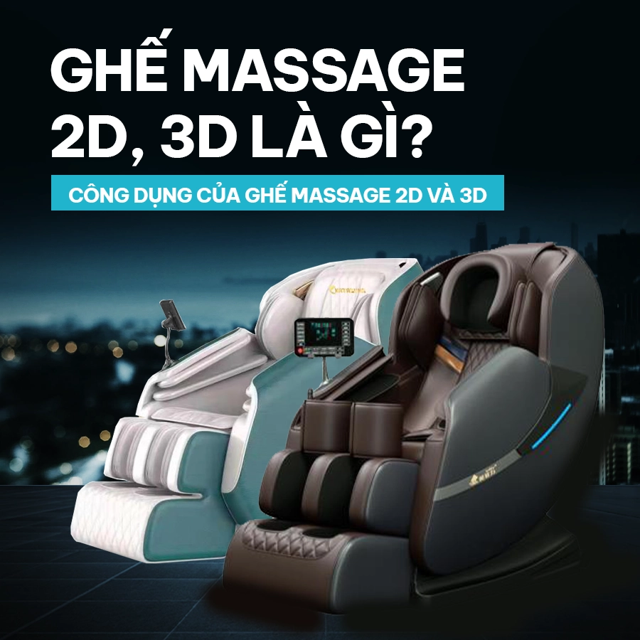 GHẾ MASSAGE 2D, 3D LÀ GÌ? CÔNG DỤNG CỦA GHẾ MASSAGE 2D VÀ 3D 