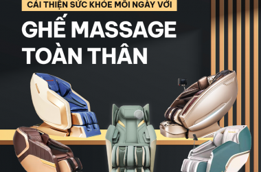 CẢI THIỆN SỨC KHỎE MỖI NGÀY VỚI GHẾ MASSAGE TOÀN THÂN CHẤT LƯỢNG GIÁ TỐT