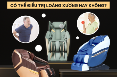 GHẾ MASSAGE TOÀN THÂN CÓ HỖ TRỢ  ĐIỀU TRỊ LOÃNG XƯƠNG KHÔNG?